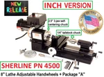 Sherline 4500A 3.5" X 8" Lathe (inch) + "a" Package Adjustable Handwheels. Fixed Price $894.80.